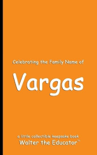 Celebrating the Family Name of Vargas : Celebrating Family Names Book Series - Walter the Educator