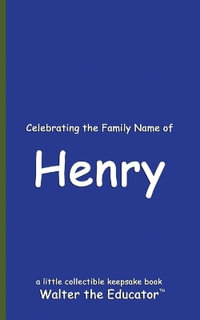 Celebrating the Family Name of Henry : Celebrating Family Names Book Series - Walter the Educator