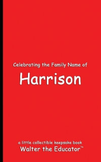 Celebrating the Family Name of Harrison : Celebrating Family Names Book Series - Walter the Educator