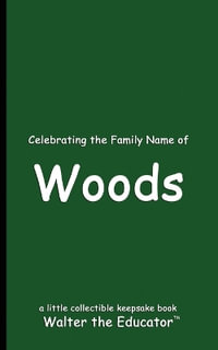 Celebrating the Family Name of Woods : Celebrating Family Names Book Series - Walter the Educator