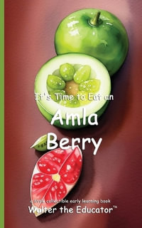 It's Time to Eat an Amla Berry : Time to Eat Book Series - Walter the Educator