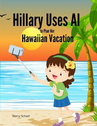 Hillary Uses AI to Plan Her Hawaiian Vacation - Marcy Schaaf