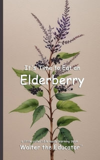 It's Time to Eat an Elderberry : Time to Eat Book Series - Walter the Educator