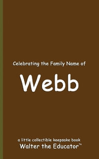 Celebrating the Family Name of Webb : Celebrating Family Names Book Series - Walter the Educator