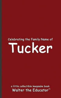 Celebrating the Family Name of Tucker : Celebrating Family Names Book Series - Walter the Educator