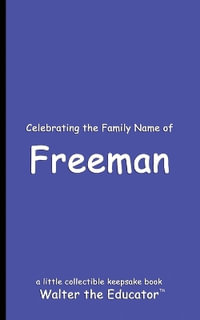 Celebrating the Family Name of Freeman : Celebrating Family Names Book Series - Walter the Educator