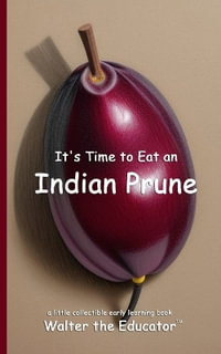 It's Time to Eat an Indian Prune : It's Time to Eat an Indian Prune - Walter the Educator