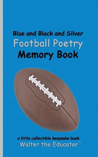 Blue and Black and Silver Football Poetry Memory Book : Sports Poetry Memory Book Series - Walter the Educator