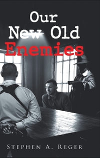 Our New Old Enemies - Stephen A. Reger