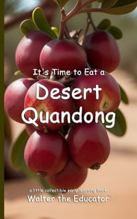 It's Time to Eat a Desert Quandong : Time to Eat Book Series - Walter the Educator