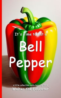 It's Time to Eat a Bell Pepper : Time to Eat Book Series - Walter the Educator