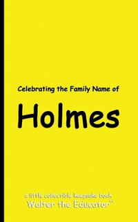 Celebrating the Family Name of Holmes : Celebrating Family Names Book Series - Walter the Educator