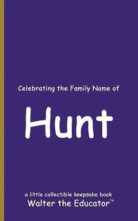 Celebrating the Family Name of Hunt : Celebrating the Family Name of Hunt - Walter the Educator