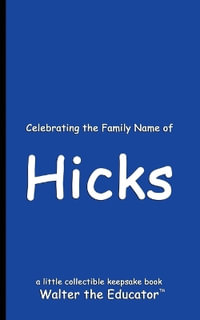 Celebrating the Family Name of Hicks : Celebrating Family Names Book Series - Walter the Educator