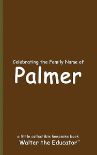 Celebrating the Family Name of Palmer : Celebrating Family Names Book Series - Walter the Educator