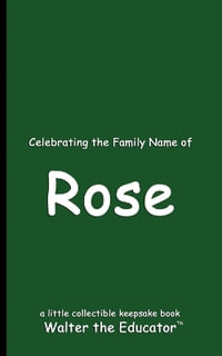 Celebrating the Family Name of Rose - Walter the Educator