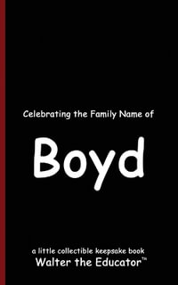 Celebrating the Family Name of Boyd : Celebrating Family Names Book Series - Walter the Educator