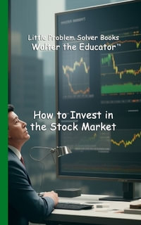 How to Invest in the Stock Market : Little Problem Solver Books - Walter the Educator