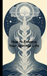 How to Enhance Your Spiritual Life : Little Problem Solver Books - Walter the Educator