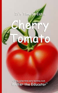 It's Time to Eat a Cherry Tomato : Time to Eat Book Series - Walter the Educator