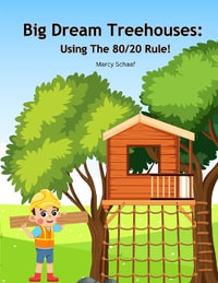 Big Dream Treehouses : Using The 80/20 Rule! - Marcy Schaaf