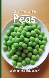 It's Time to Eat Peas : Time to Eat Book Series - Walter the Educator