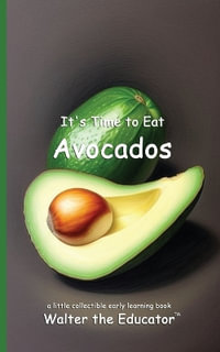 It's Time to Eat Avocados : Time to Eat Book Series - Walter the Educator