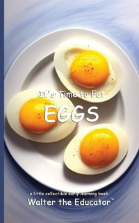 It's Time to Eat Eggs : Time to Eat Book Series - Walter the Educator