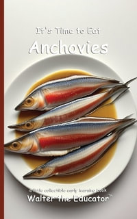 It's Time to Eat Anchovies : Time to Eat Book Series - Walter the Educator