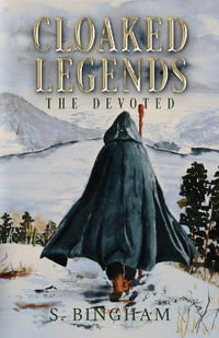 Cloaked Legends : The Devoted - S Bingham