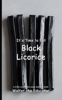 It's Time to Eat Black Licorice : Time to Eat Book Series - Walter the Educator