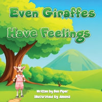 Even Giraffes Have Feelings - Ben Piper