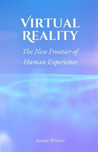 Virtual Reality : The New Frontier of Human Experience - Aurora Winters