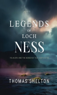 Legends of Loch Ness : Folklore and the Monster that Captivates - Thomas Shelton