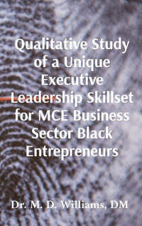 Qualitative Study of a Unique Executive Leadership Skillset for MCE Business Sector Black Entrepreneurs - Dr. M. D. Williams