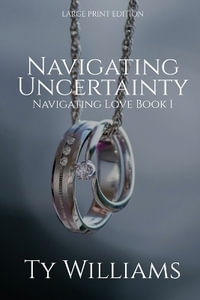 Navigating Uncertainty : A Small Town Christian Romance - Ty Williams