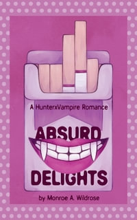 Absurd Delights : A HunterxVampire Novel - Monroe A Wildrose