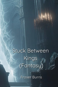 Stuck Between Kings (Fantasy) - Fraser Burns