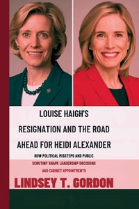 Louise Haigh's Resignation and the Road Ahead for Heidi Alexander : How Political Missteps and Public Scrutiny Shape Leadership Decisions and Cabinet Appointments - Lindsey T. Gordon