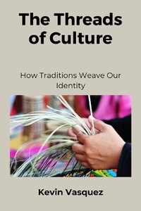 The Threads of Culture : How Traditions Weave Our Identity - Kevin Vasquez