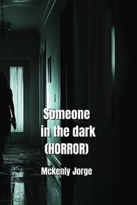 Someone in the dark  (HORROR) - Mckenly Jorge