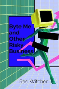 Byte Me and Other Risky Business : Creating a Culture of Cyber Safety - Rae Witcher