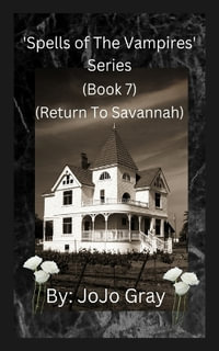 'Spells of The Vampires' Series (Book 7) (Return To Savannah) - Jo Jo Gray