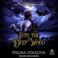 Into the Deep Wood : The Champion - Polina Volkova