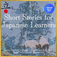 Short Stories for Japanese Learners : Learn Japanese With an Authentic and Fun Short Story Collection for Beginners (Easy Japanese Stories Level 1 Volume 1) - Midealuck Publishing