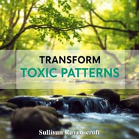 Transform Toxic Patterns: Secrets for Thriving in Leadership : "Elevate your leadership with powerful audio insights that break toxic cycles and foster thriving success!" - Sullivan Ravenscroft