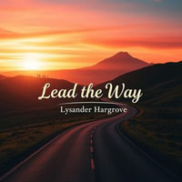 Lead the Way: Turn Your Tribe into a Thriving Community : "Supercharge your community-building skills with captivating audio lessons for transformative leadership and connection!" - Lysander Hargrove