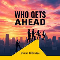 Who Gets Ahead: Unlocking Secrets of College Admissions : "Transform your college admissions prep! Access compelling audio lessons packed with insider tips for success." - Cyrus Eldridge