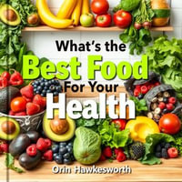 What's the Best Food for Your Health: Shocking Truths Revealed! : "Unlock the secrets to better health with eye-opening audio lessons that elevate your nutrition game!" - Orin Hawkesworth