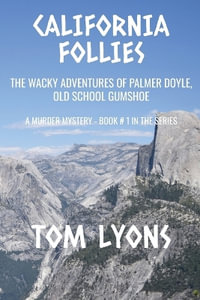 California Follies : The wacky adventures of Palmer Doyle, old school gumshoe - Tom Lyons